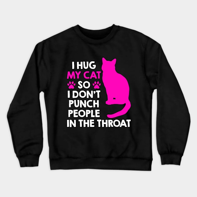 I Hug My Cats So I Don't Punch People In The Throat Crewneck Sweatshirt by luckyboystudio